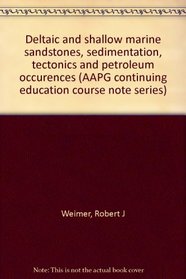 Deltaic and shallow marine sandstones, sedimentation, tectonics and petroleum occurences (AAPG continuing education course note series)