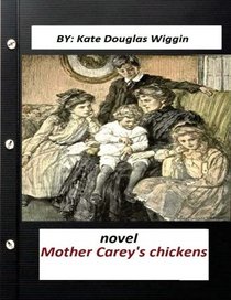 Mother Carey's chickens NOVEL  by Kate Douglas Wiggin