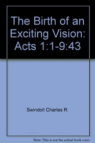 The Birth of an Exciting Vision: Acts 1:1-9:43