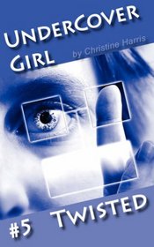 Undercover Girl #5: Twisted (Undercover Girl)