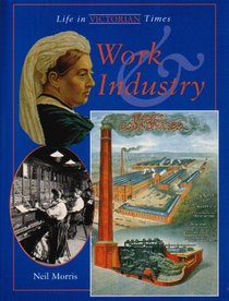 Work and Industry (Life in Victorian Times)