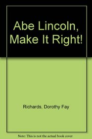 Abe Lincoln, Make It Right!