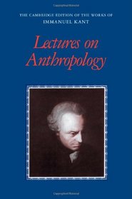 Lectures on Anthropology (The Cambridge Edition of the Works of Immanuel Kant)