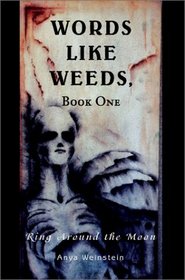 Words Like Weeds, Book One: Ring Around the Moon