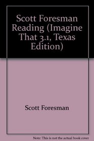 Scott Foresman Reading (Imagine That 3.1, Texas Edition)