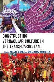Constructing Vernacular Culture in the Trans-Caribbean (Caribbean Studies)