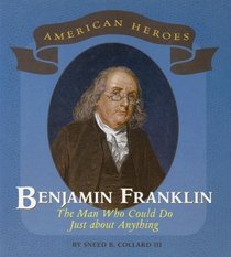 Benjamin Franklin: The Man Who Could Do Just About Anything (American Heros)
