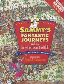 Sammy's Fantastic Journeys With the Early Heroes of the Bible: An Old Testament Adventure (Seeking Sammy)