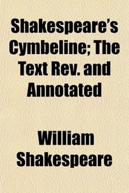 Shakespeare's Cymbeline; The Text Rev. and Annotated