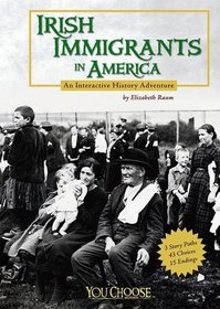 Irish Immigrants in America: An Interactive History Adventure: An Interactive History Adventure (You Choose Books)