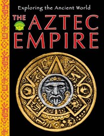 The Aztec Empire (Exploring the Ancient World)