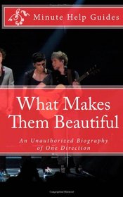 What Makes Them Beautiful: An Unauthorized Biography of One Direction