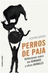 Perros de paja/ Straw Dogs: Reflexiones Sobre Los Humanos Y Otros Animales/ Reflections About Humans and Other Animals (Spanish Edition)