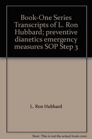 Book-One Series Transcripts of L. Ron Hubbard; preventive dianetics emergency measures SOP Step 3