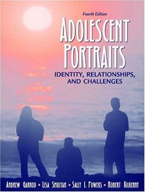 Adolescent Portraits: Identity, Relationships, and Challenges (4th Edition)