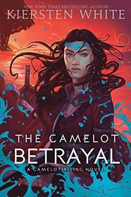 The Camelot Betrayal (Camelot Rising, Bk 2)