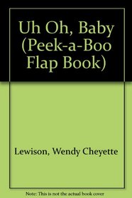 Uh Oh, Baby (Peek-a-Boo Flap Book)