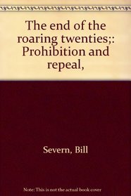 The end of the roaring twenties;: Prohibition and repeal,