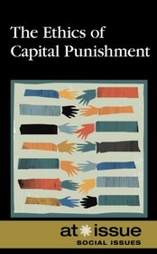 The Ethics of Capital Punishment (At Issue Series)