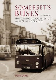 Somerset's Buses: The Story of Hutchings and Cornelius and Safeway Services (Story of Hutching & Cornelius)
