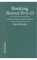 Booking Hawaii Five-O : An Episode Guide and Critical History of the 1968-1980 Television Detective Series