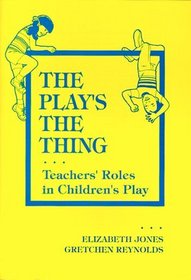 The Play's the Thing: Teachers' Roles in Children's Play (Early Childhood Education Series (Teachers College Pr))