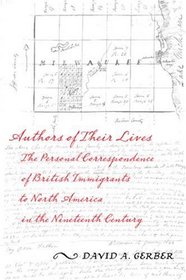 Authors of Their Lives: The Personal Correspondence of British Immigrants to North America in the Nineteenth Century