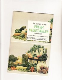 The harvest home fresh vegetables cookbook,