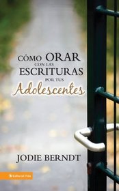 Como orar con las Escrituras por tus adolescentes (Spanish Edition)