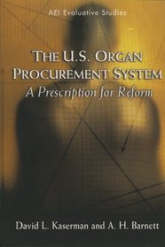 The U.S. Organ Procurement System: A Prescription for Reform (Evaluative Studies.)