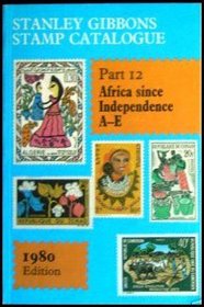 Africa Since Independence A-E (Stanley Gibbons Stamp Catalogue Part 12) (Pt. 12)