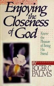 Enjoying the Closeness of God: Know the Pleasure of Being His Friend
