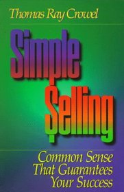 Simple Selling:  Common Sense That Guarantees Your Success