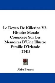 Le Doyen De Killerine V3: Histoire Morale Composee Sur Les Memoires D'Une Illustre Famille D'Irlande (1741) (French Edition)
