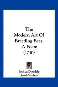 The Modern Art Of Breeding Bees: A Poem (1740)