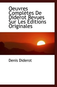 Oeuvres Compltes De Diderot Revues Sur Les ditions Originales (French Edition)