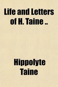 Life and Letters of H. Taine ..