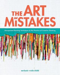 The Art of Mistakes: Unexpected Painting Techniques and the Practice of Creative Thinking