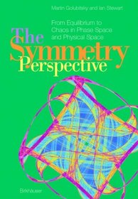 The Symmetry Perspective: From Equilibrium to Chaos in Phase Space and Physical Space