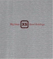XS: Big Ideas, Small Buildings