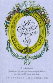 Cheerful Heart, A : A Collection of Thoughts, Poems, Sentiments, and Recipes to Share with