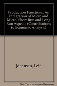 Production Functions: An Integration of Micro and Micro, Short Run and Long Run Aspects (Contributions to Economic Analysis)