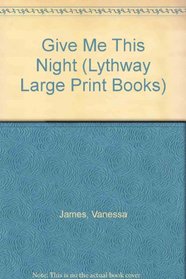 Give Me This Night (Lythway Large Print Books)
