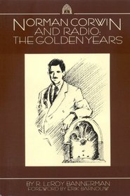 Norman Corwin and Radio: The Golden Years