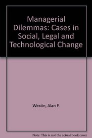 Managerial Dilemmas: Cases in Social, Legal, and Technological Change