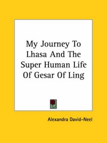 My Journey to Lhasa and the Super Human Life of Gesar of Ling