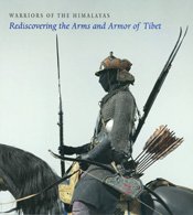Warriors of the Himalayas: Rediscovering the Arms and Armor of Tibet