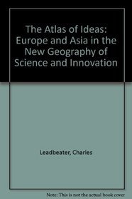 The Atlas of Ideas: Europe and Asia in the New Geography of Science and Innovation