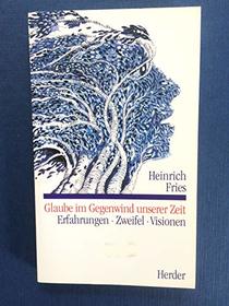 Glaube im Gegenwind unserer Zeit: Erfahrungen, Zweifel, Visionen (German Edition)