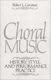Choral Music: History, Style and Performance Practice